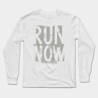 Run Now its your time Long Sleeve T-Shirt